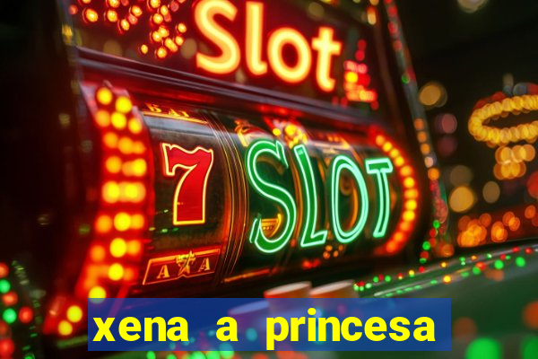 xena a princesa guerreira online