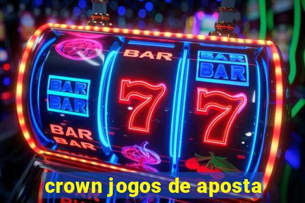 crown jogos de aposta