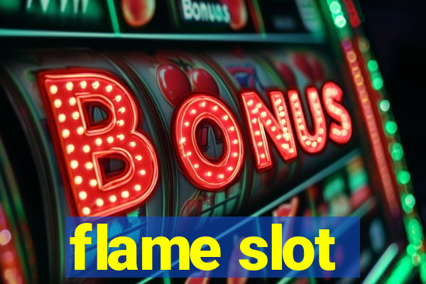 flame slot