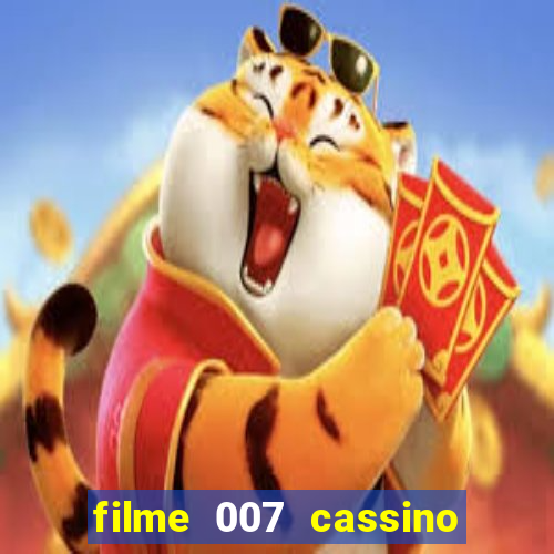 filme 007 cassino royale completo dublado