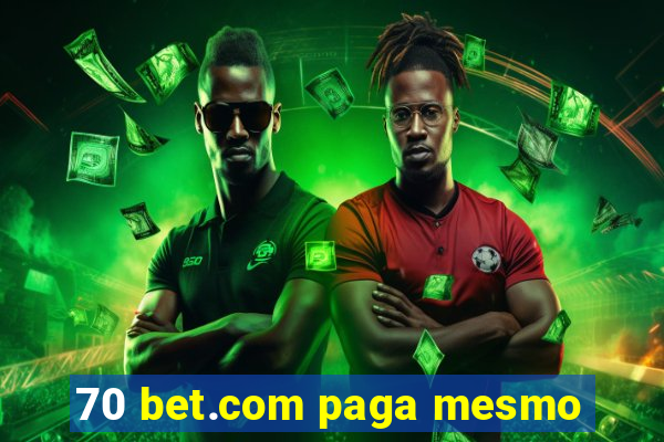 70 bet.com paga mesmo