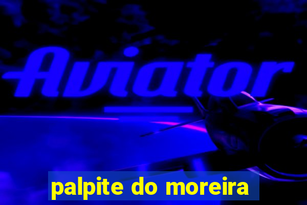 palpite do moreira