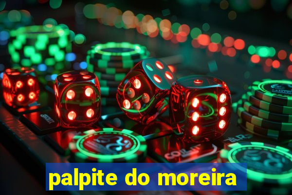 palpite do moreira