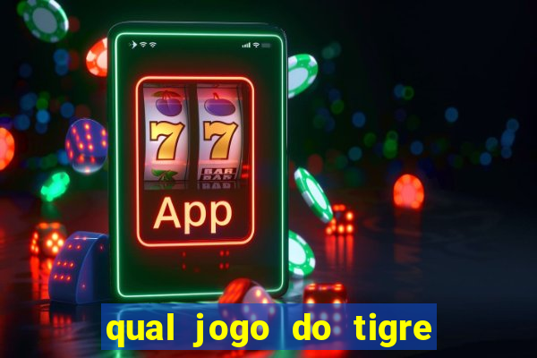 qual jogo do tigre da mais dinheiro