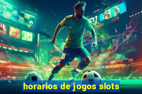 horarios de jogos slots