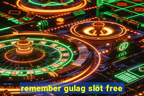 remember gulag slot free