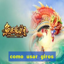 como usar giros grátis bet365