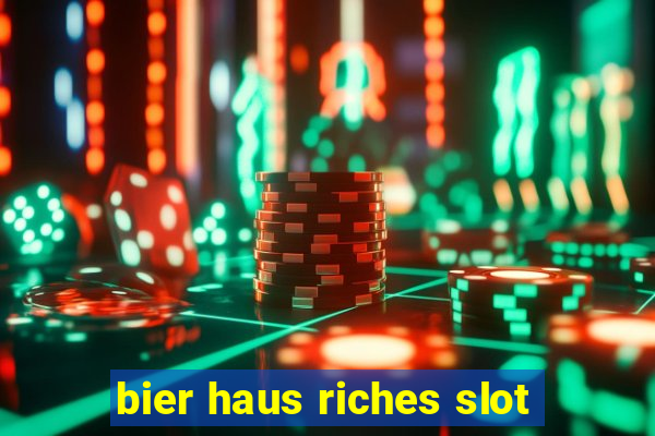 bier haus riches slot