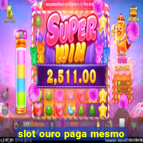 slot ouro paga mesmo