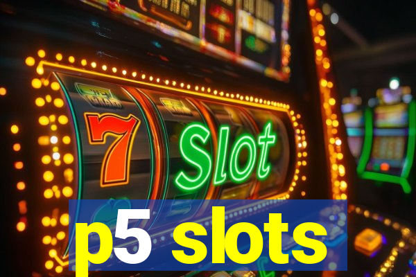 p5 slots