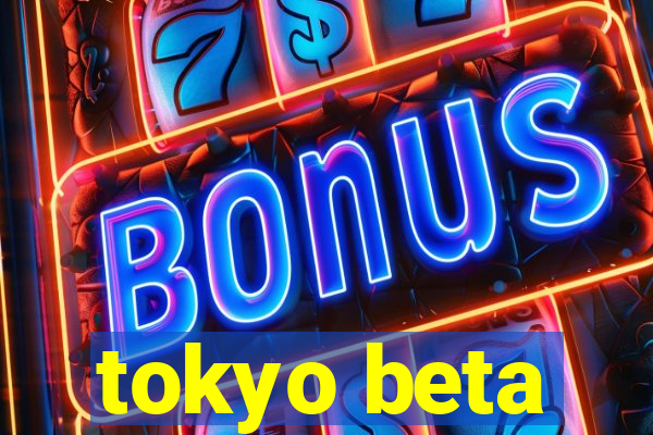 tokyo beta