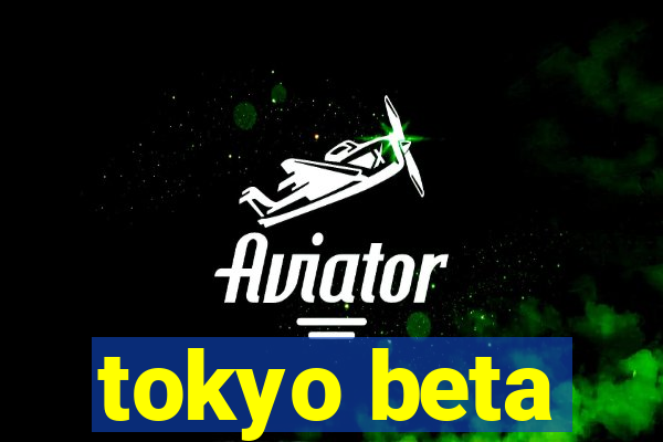 tokyo beta