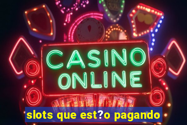 slots que est?o pagando