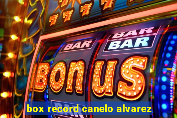 box record canelo alvarez