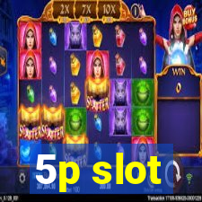 5p slot