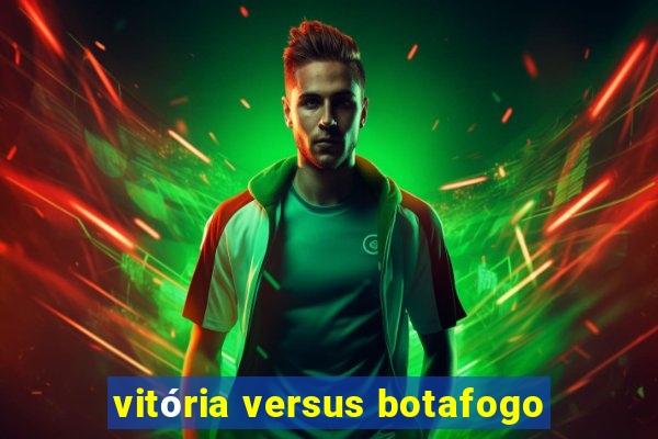 vitória versus botafogo