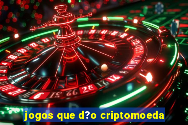 jogos que d?o criptomoeda