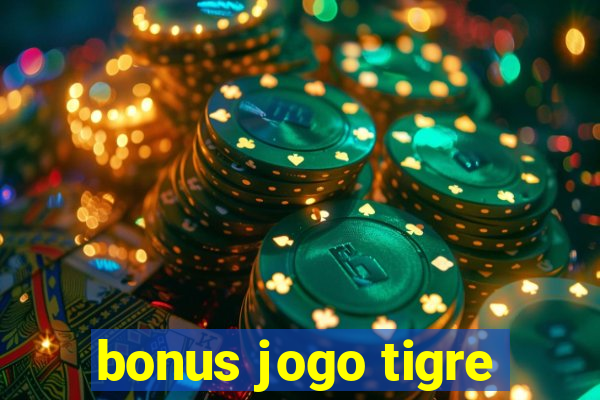 bonus jogo tigre