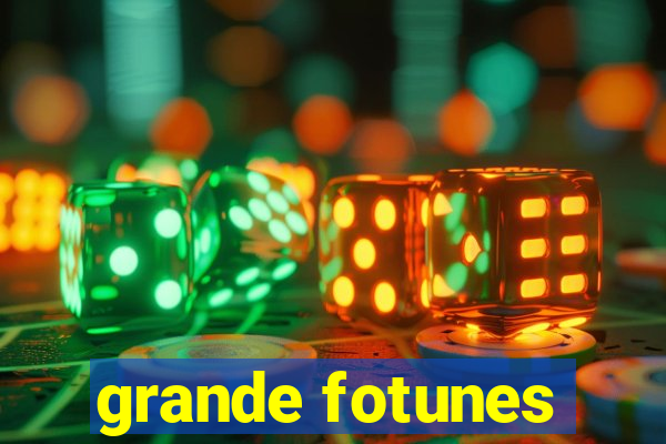 grande fotunes