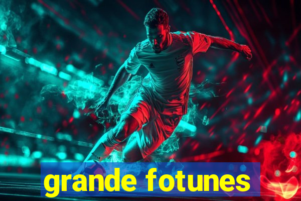 grande fotunes