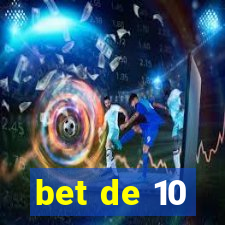 bet de 10