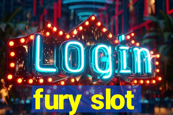 fury slot