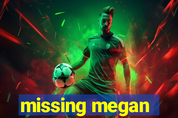 missing megan