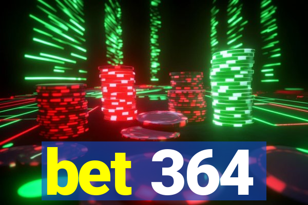 bet 364