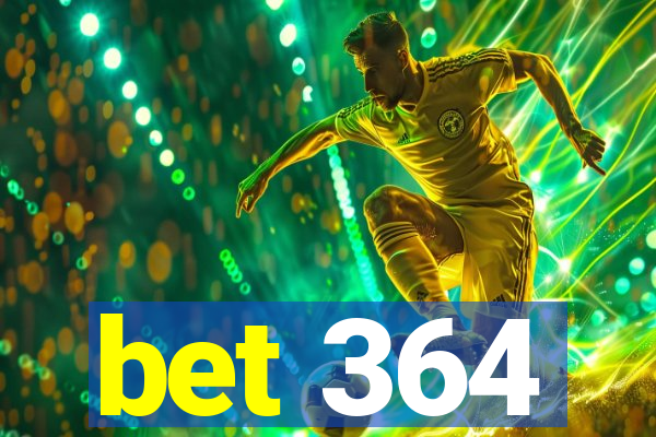 bet 364