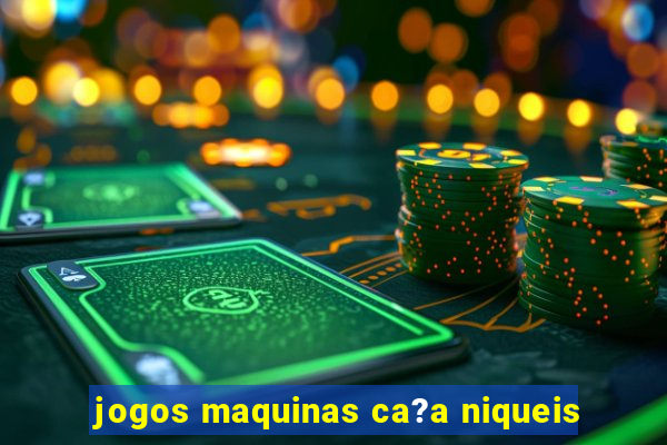 jogos maquinas ca?a niqueis