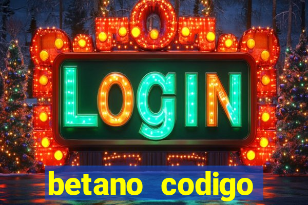 betano codigo promocional casino