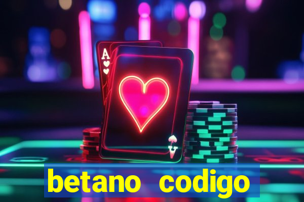 betano codigo promocional casino