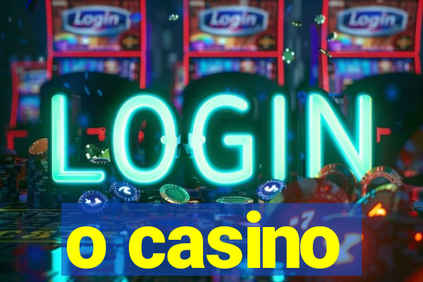 o casino