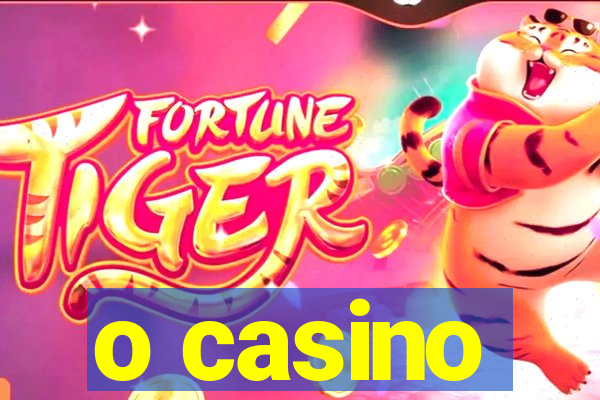 o casino