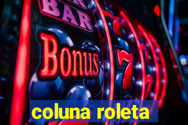 coluna roleta