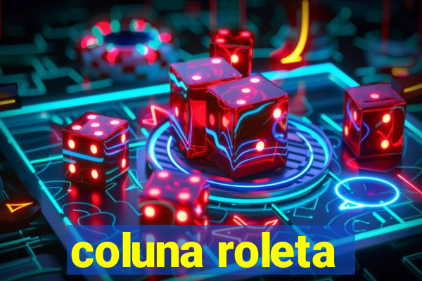 coluna roleta