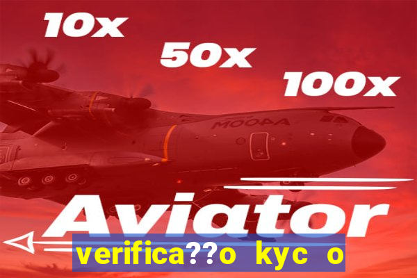 verifica??o kyc o que significa