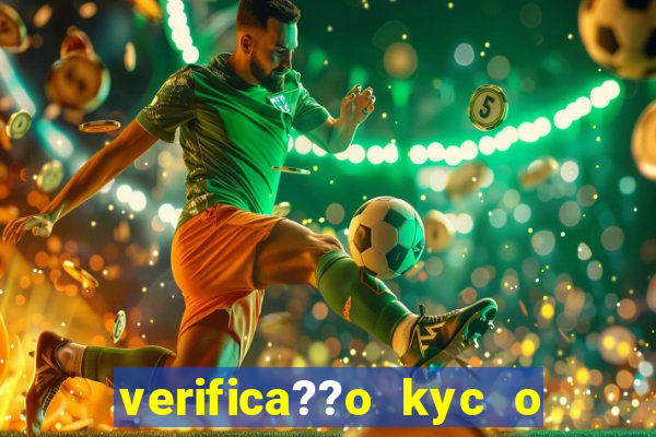 verifica??o kyc o que significa