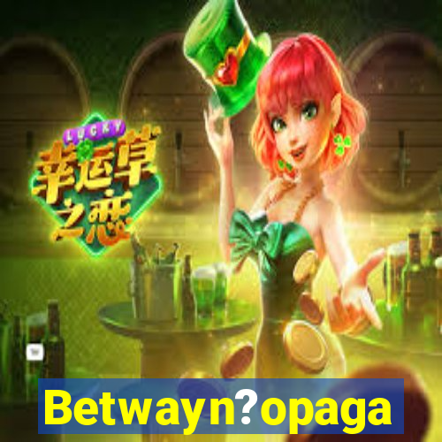 Betwayn?opaga