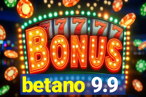 betano 9.9