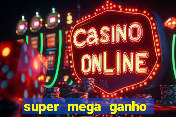 super mega ganho fortune tiger