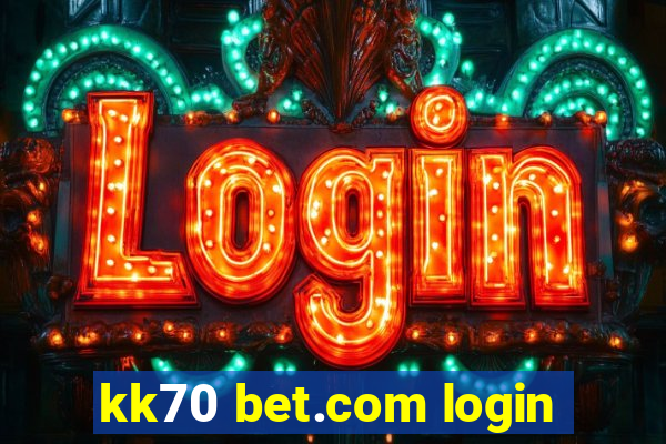 kk70 bet.com login