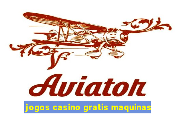 jogos casino gratis maquinas