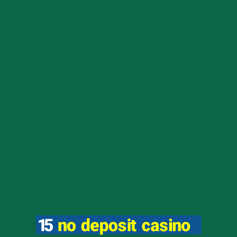 15 no deposit casino