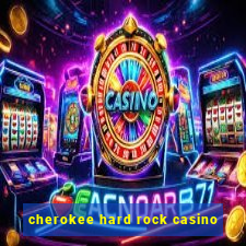 cherokee hard rock casino