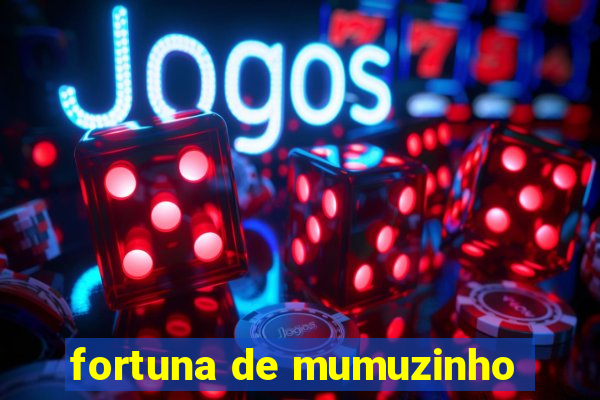 fortuna de mumuzinho