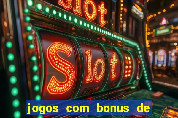 jogos com bonus de boas vindas