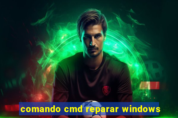 comando cmd reparar windows