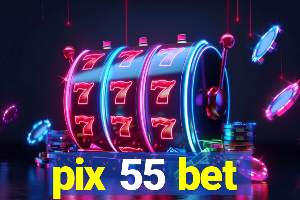 pix 55 bet