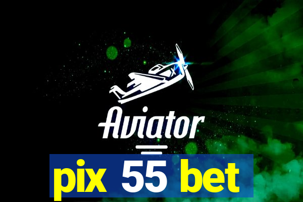 pix 55 bet